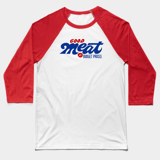 Good Meat At Budget Prices Baseball T-Shirt by sombreroinc